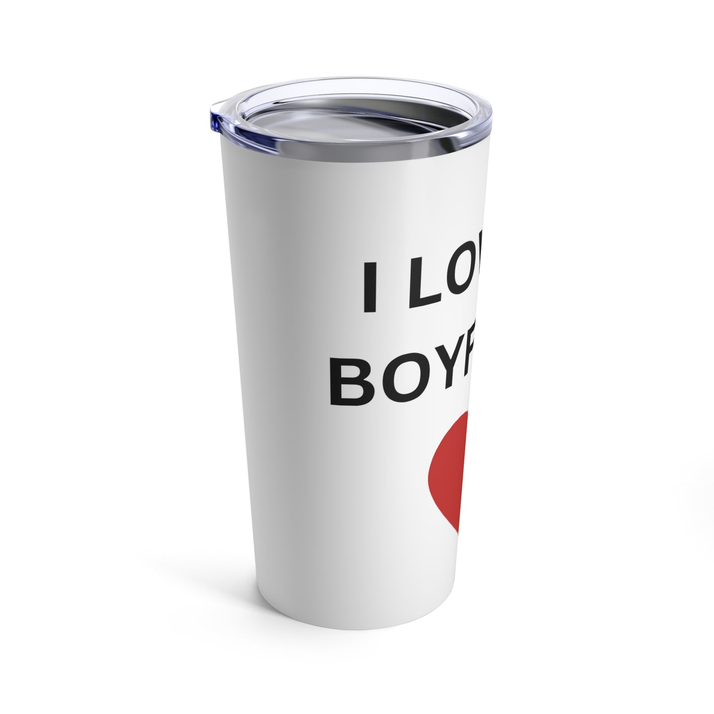 I Love My Boyfriend Tumbler 20oz